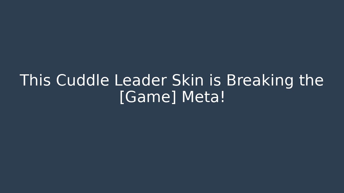 This Cuddle Leader Skin is Breaking the [Game] Meta!