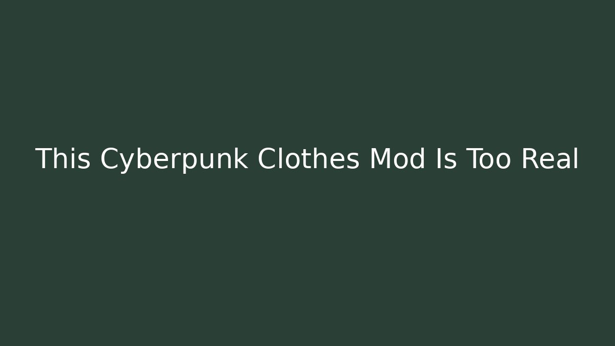 This Cyberpunk Clothes Mod Is Too Real