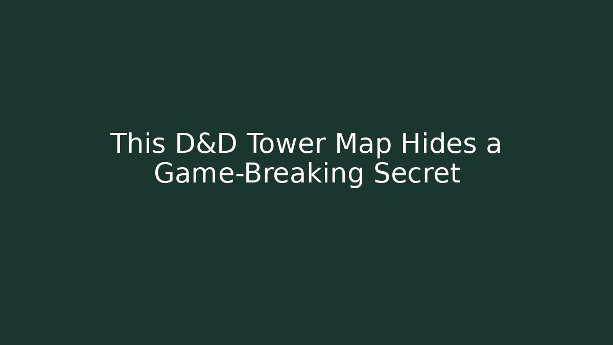 This D&D Tower Map Hides a Game-Breaking Secret - The Family Holidays