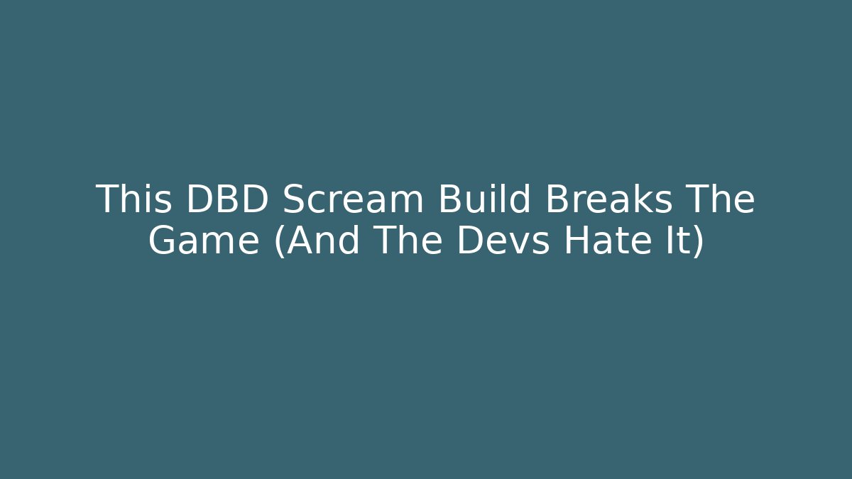 This DBD Scream Build Breaks The Game (And The Devs Hate It)