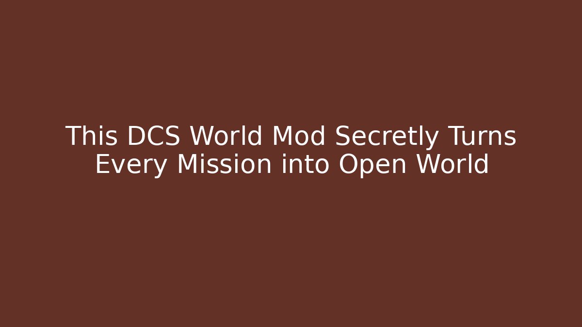 This DCS World Mod Secretly Turns Every Mission into Open World