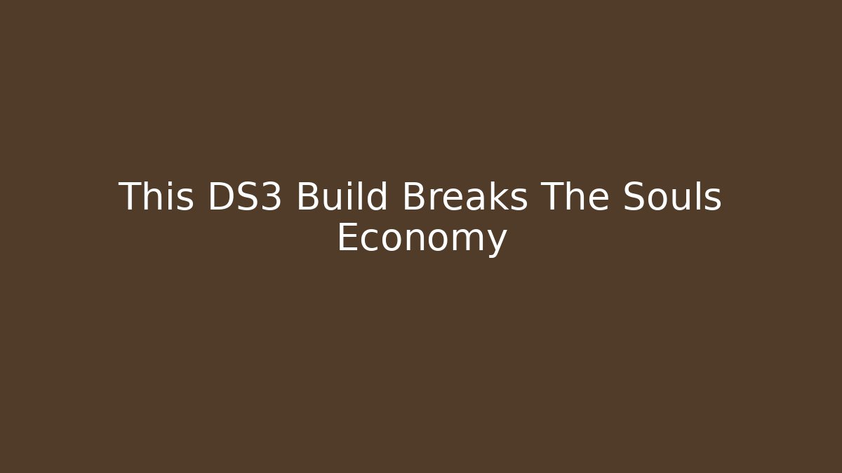 This DS3 Build Breaks The Souls Economy