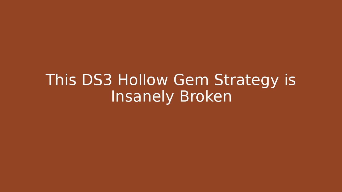 This DS3 Hollow Gem Strategy is Insanely Broken