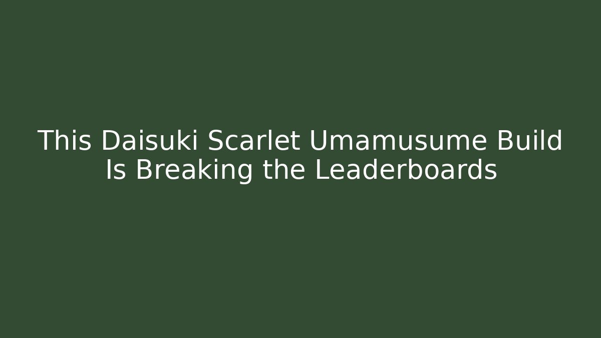This Daisuki Scarlet Umamusume Build Is Breaking the Leaderboards