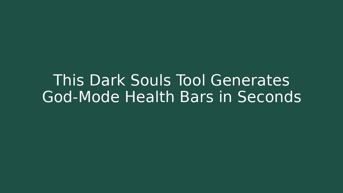 This Dark Souls Tool Generates God-Mode Health Bars in Seconds