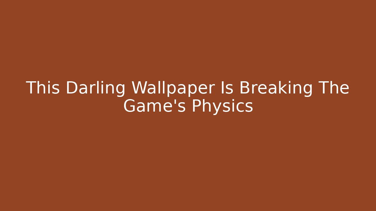 This Darling Wallpaper Is Breaking The Game's Physics