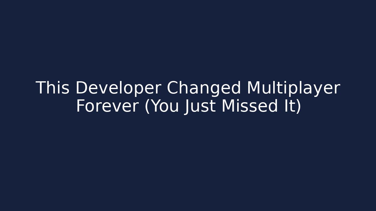 This Developer Changed Multiplayer Forever (You Just Missed It)