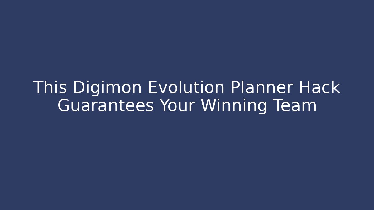 This Digimon Evolution Planner Hack Guarantees Your Winning Team