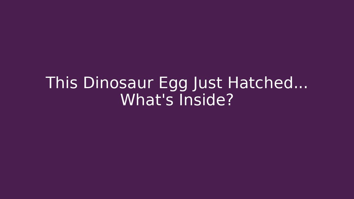 This Dinosaur Egg Just Hatched… What’s Inside?