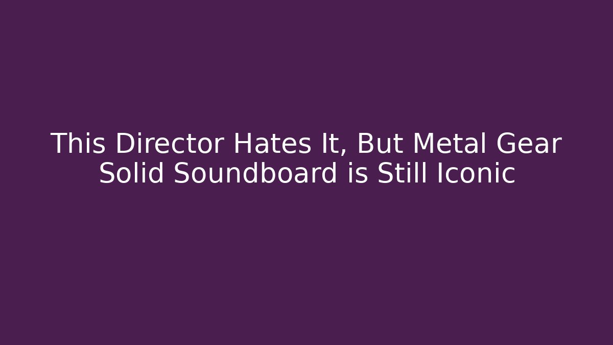 This Director Hates It, But Metal Gear Solid Soundboard is Still Iconic
