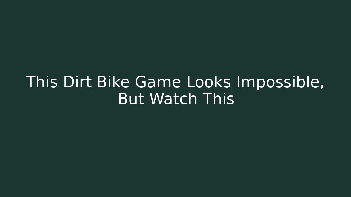 This Dirt Bike Game Looks Impossible, But Watch This
