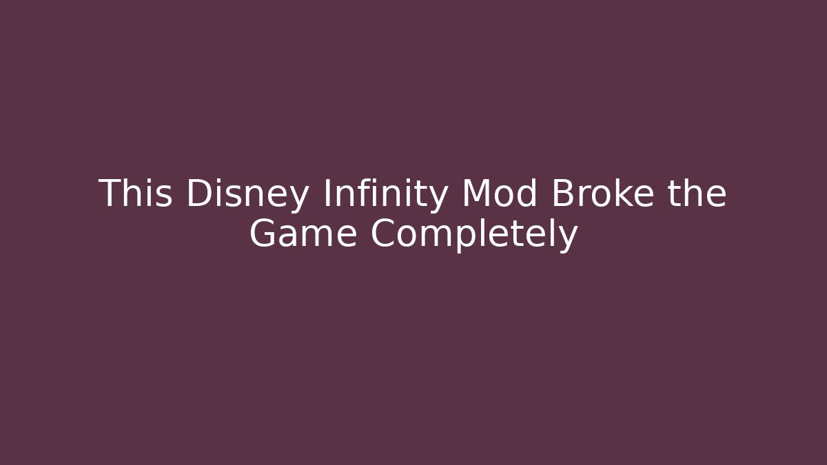 This Disney Infinity Mod Broke the Game Completely - The Family Holidays