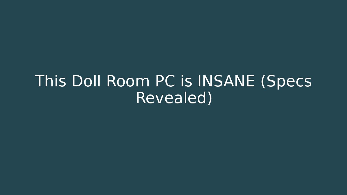 This Doll Room PC is INSANE (Specs Revealed) - The Family Holidays