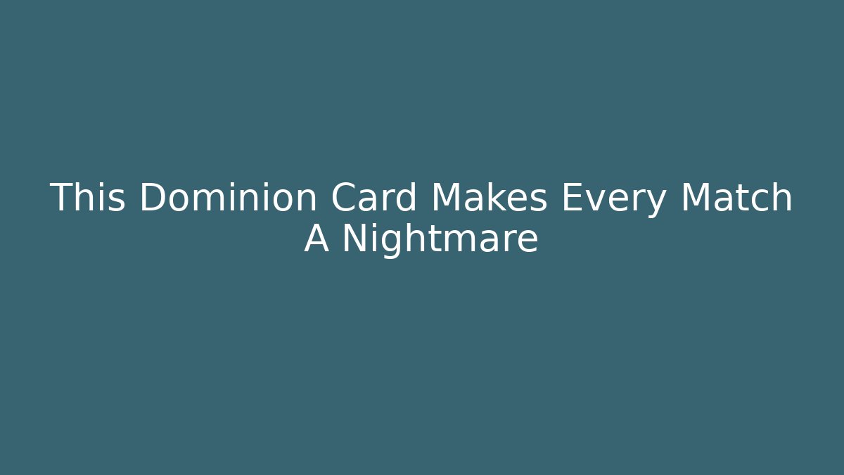 This Dominion Card Makes Every Match A Nightmare