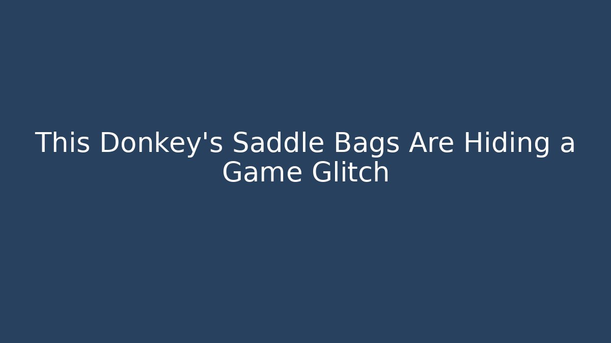 This Donkey’s Saddle Bags Are Hiding a Game Glitch - The Family Holidays