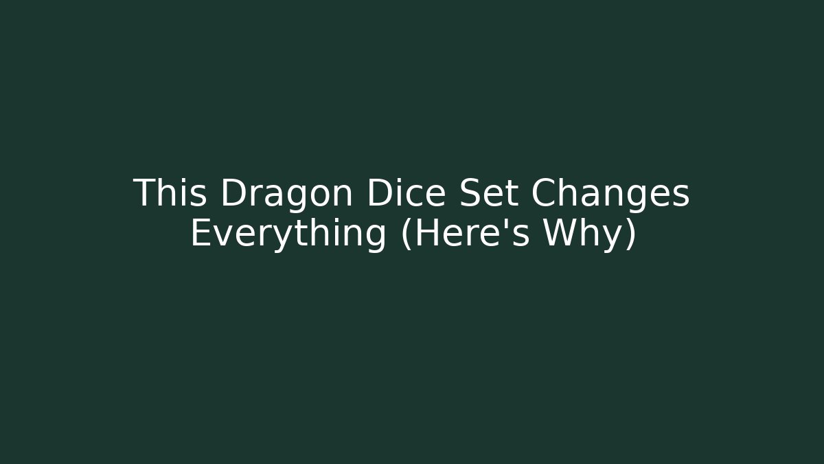 This Dragon Dice Set Changes Everything (Here's Why)