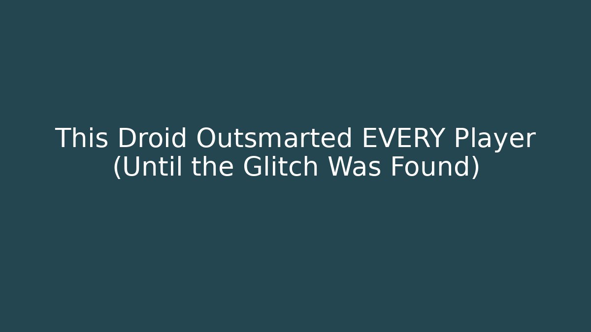 This Droid Outsmarted EVERY Player (Until the Glitch Was Found)