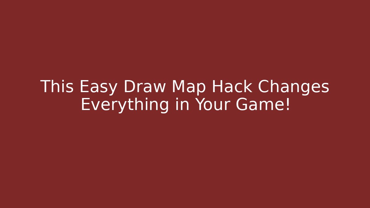 This Easy Draw Map Hack Changes Everything in Your Game!