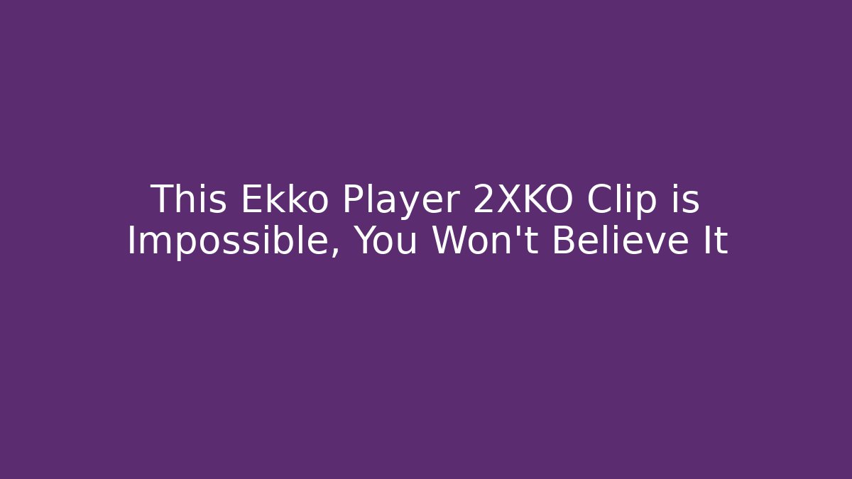 This Ekko Player 2XKO Clip is Impossible, You Won’t Believe It