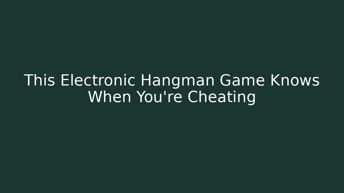 This Electronic Hangman Game Knows When You're Cheating