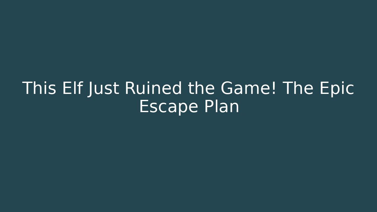 This Elf Just Ruined the Game! The Epic Escape Plan