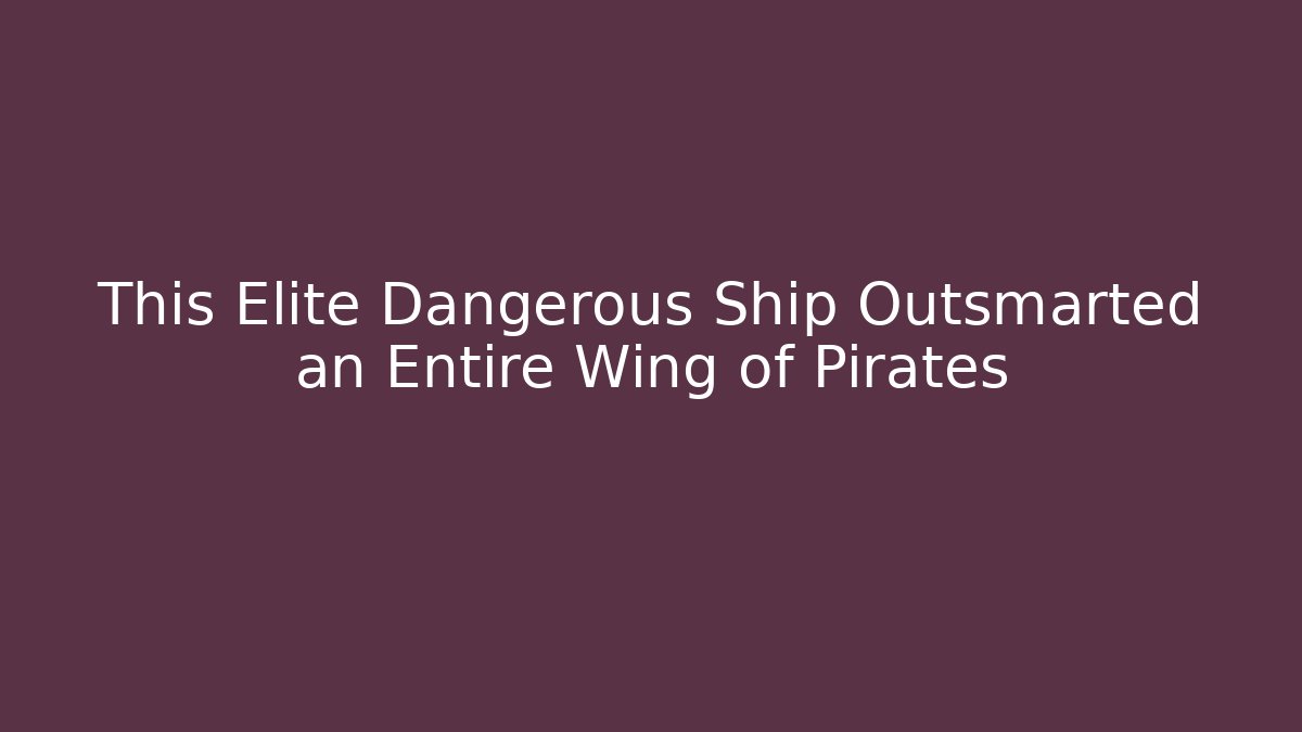 This Elite Dangerous Ship Outsmarted an Entire Wing of Pirates