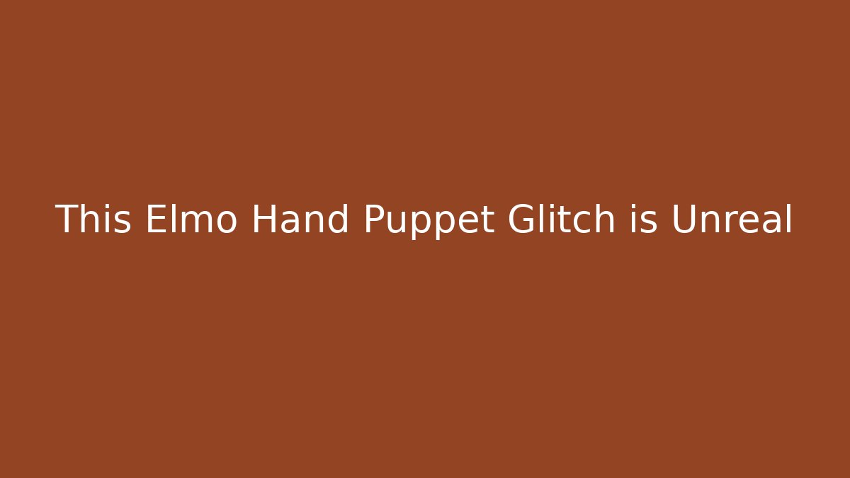 This Elmo Hand Puppet Glitch is Unreal