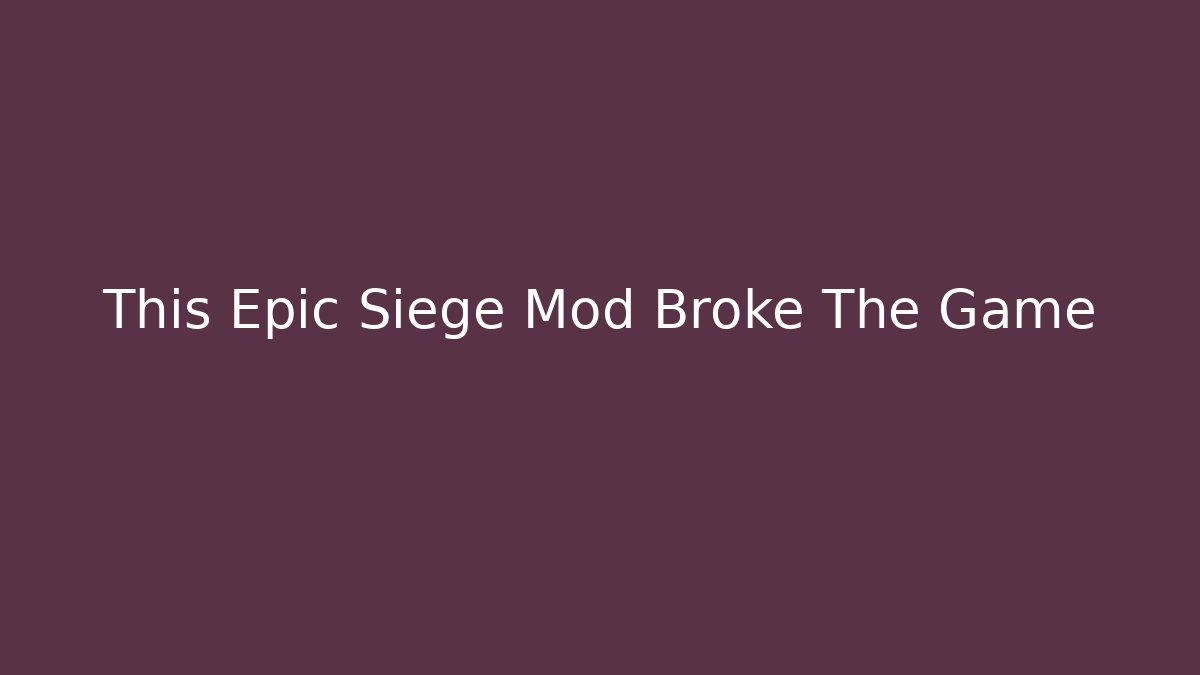 This Epic Siege Mod Broke The Game