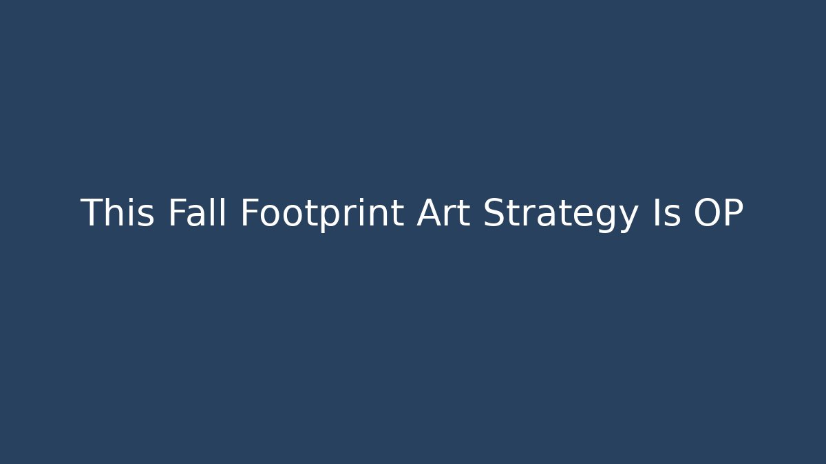 This Fall Footprint Art Strategy Is OP