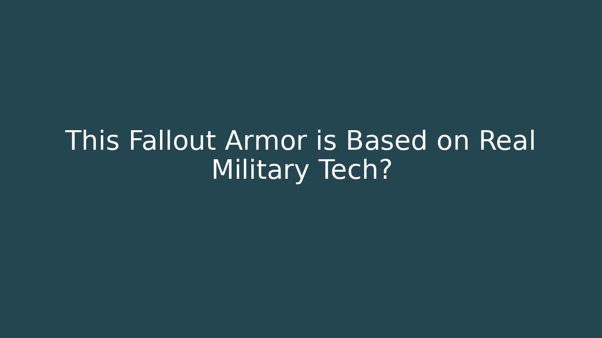 This Fallout Armor is Based on Real Military Tech?