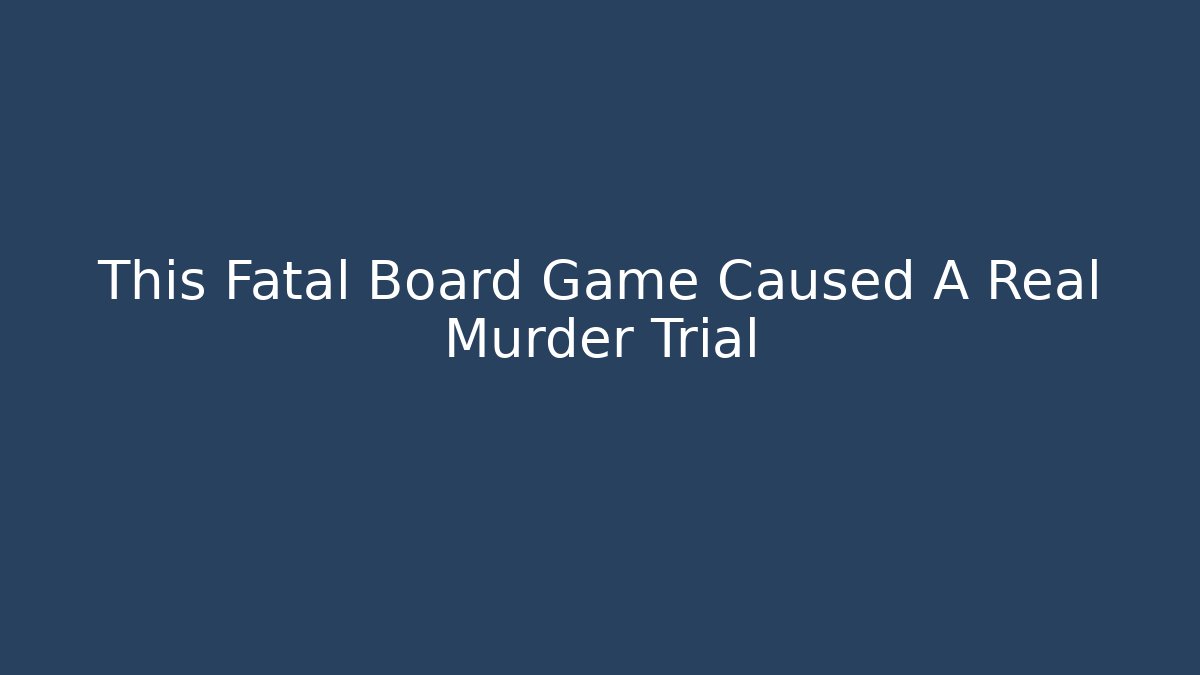 This Fatal Board Game Caused A Real Murder Trial