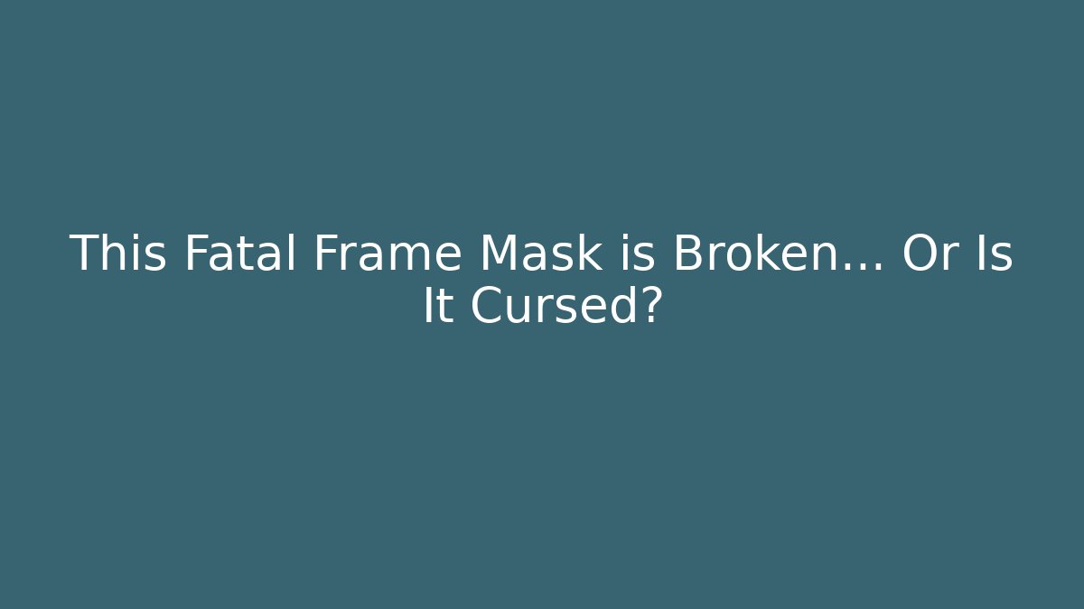 This Fatal Frame Mask is Broken… Or Is It Cursed?