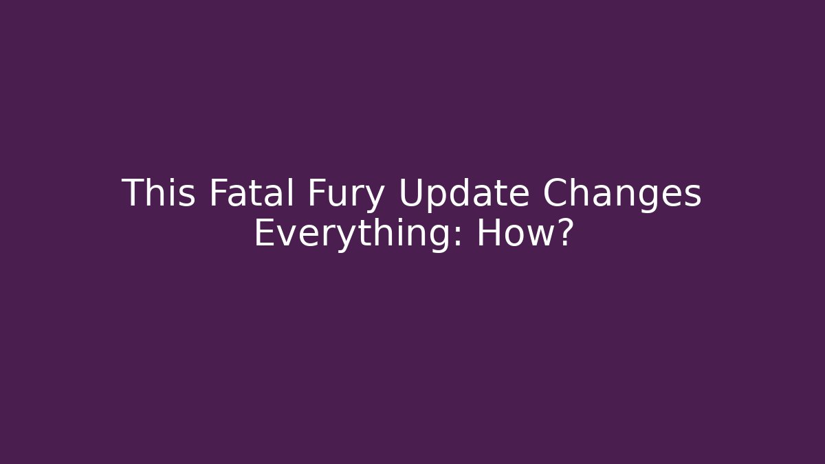 This Fatal Fury Update Changes Everything: How?