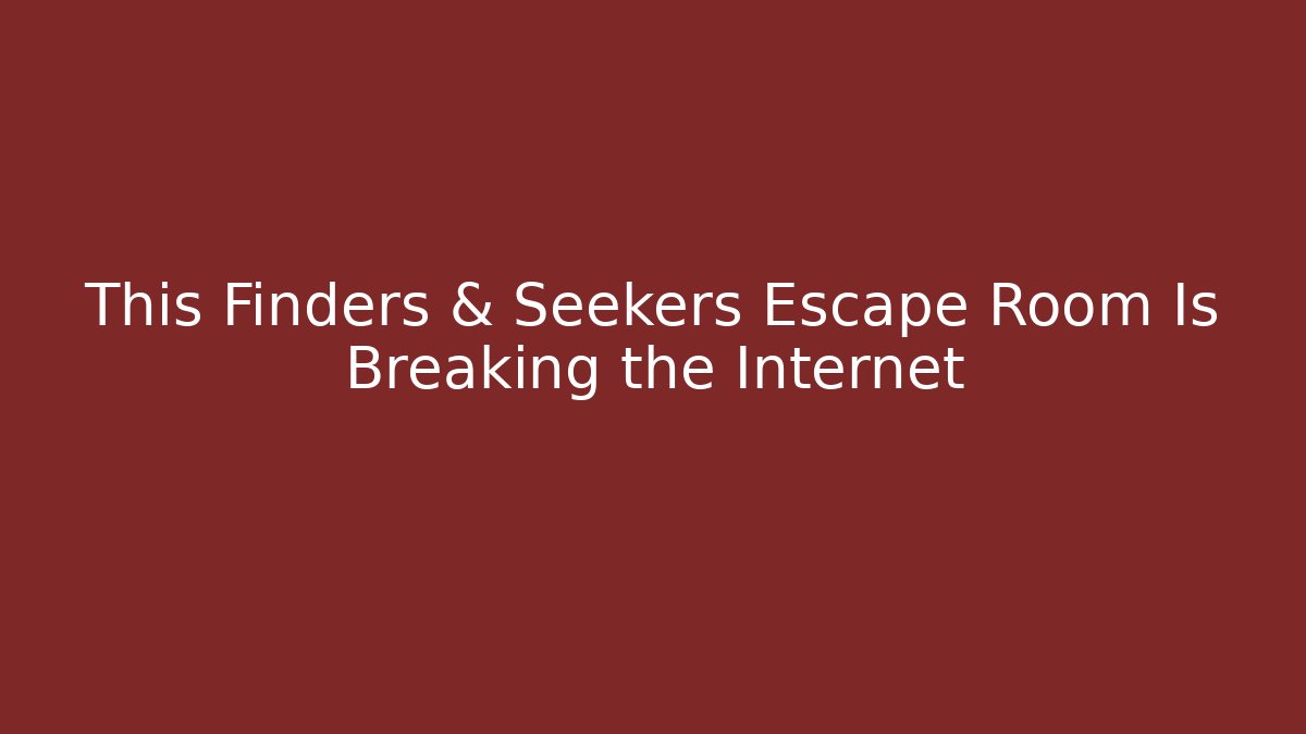 This Finders & Seekers Escape Room Is Breaking the Internet