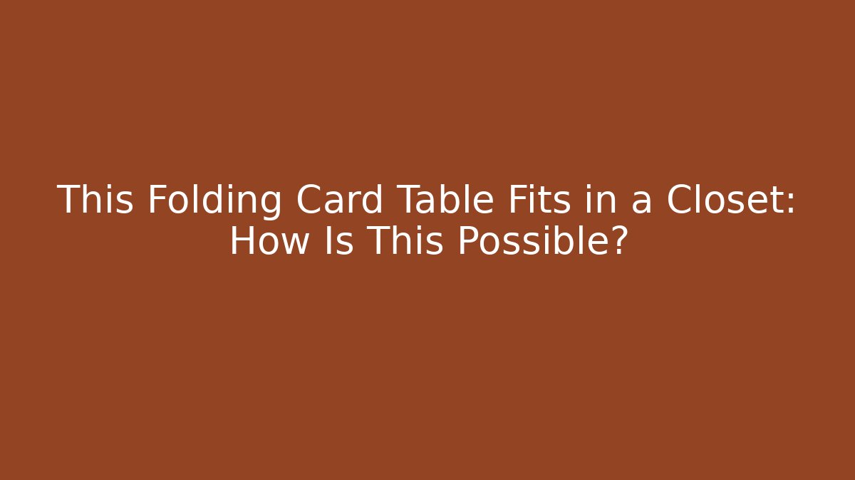 This Folding Card Table Fits in a Closet: How Is This Possible?