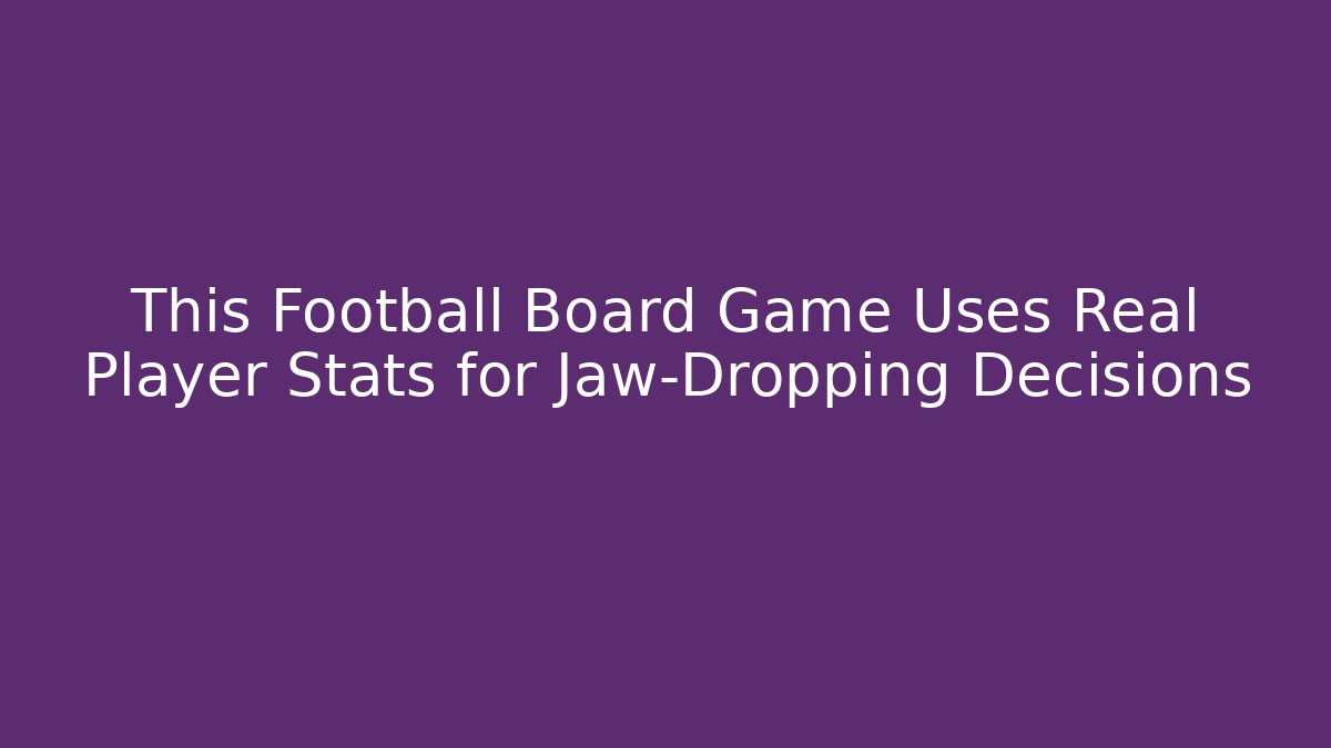 This Football Board Game Uses Real Player Stats for Jaw-Dropping Decisions