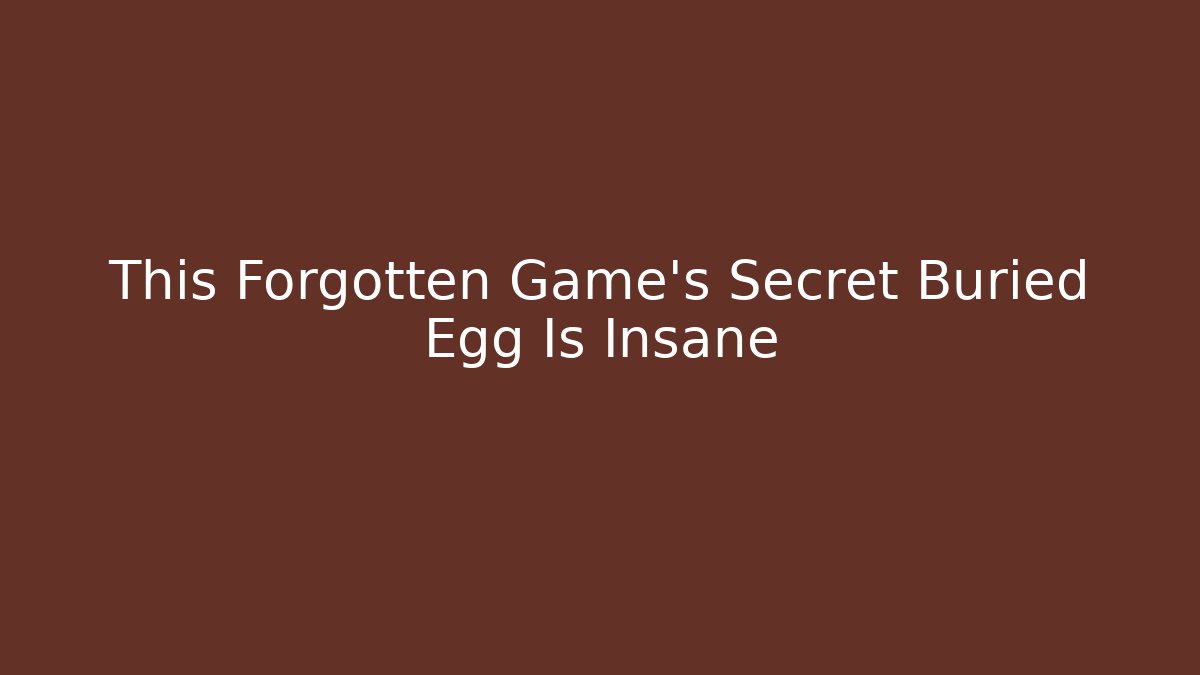This Forgotten Game's Secret Buried Egg Is Insane
