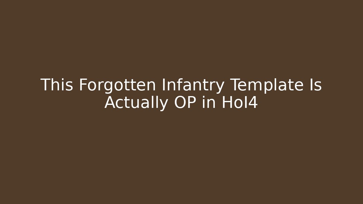 This Forgotten Infantry Template Is Actually OP in HoI4 - The Family Holidays