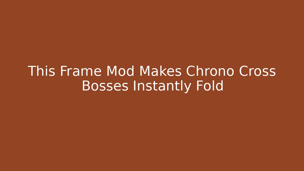This Frame Mod Makes Chrono Cross Bosses Instantly Fold