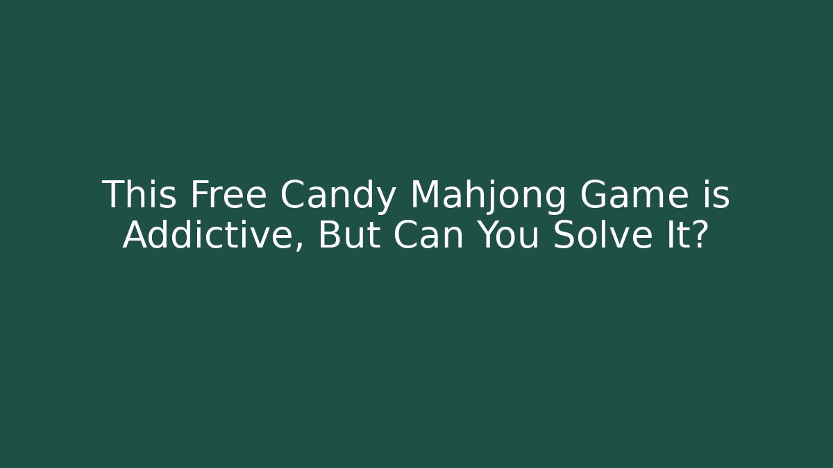This Free Candy Mahjong Game is Addictive, But Can You Solve It?