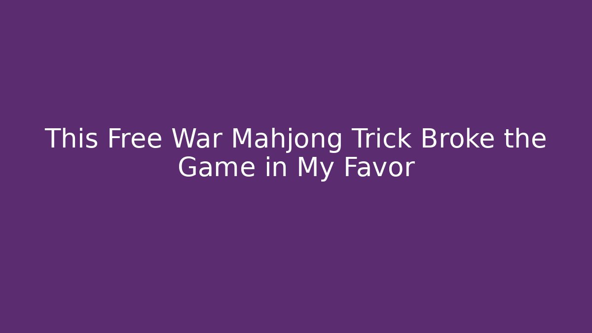 This Free War Mahjong Trick Broke the Game in My Favor - The Family Holidays