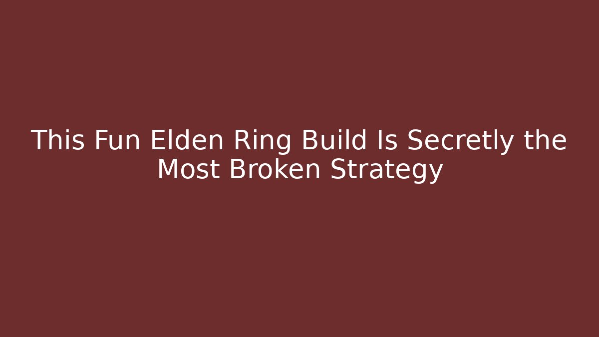 This Fun Elden Ring Build Is Secretly the Most Broken Strategy