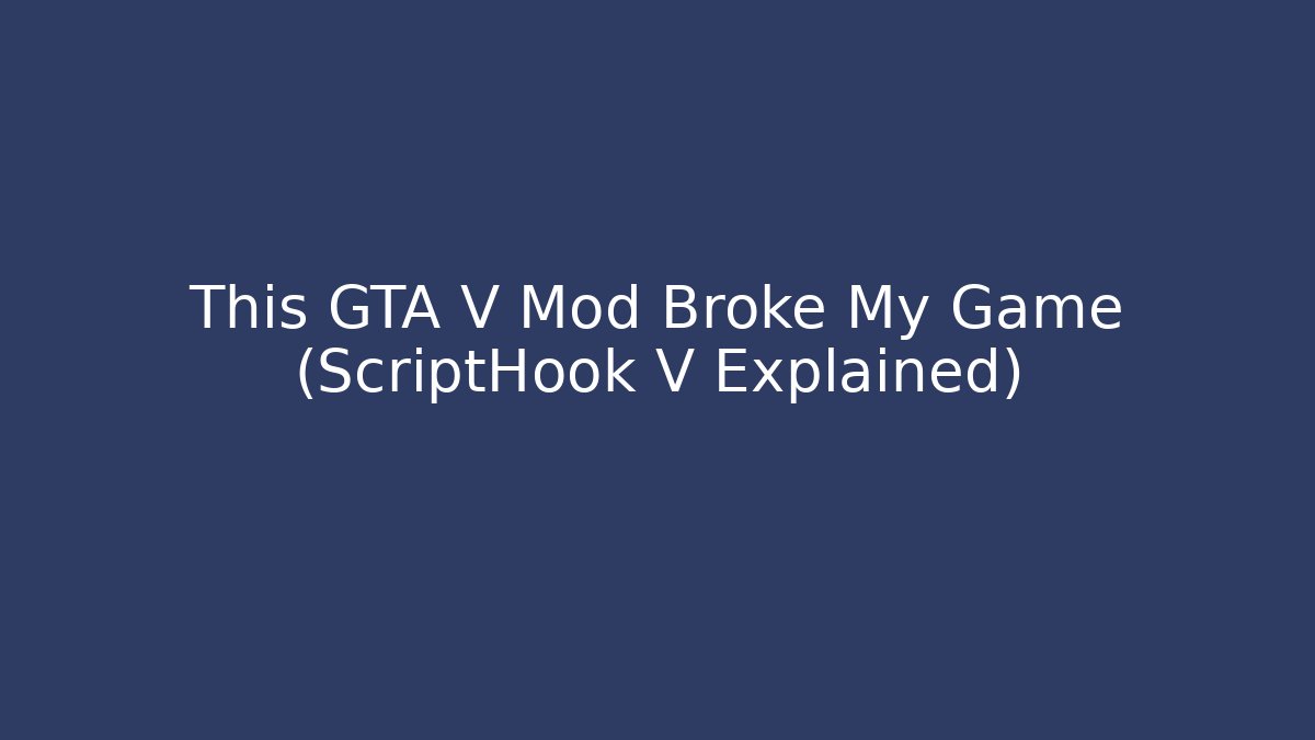 This GTA V Mod Broke My Game (ScriptHook V Explained)