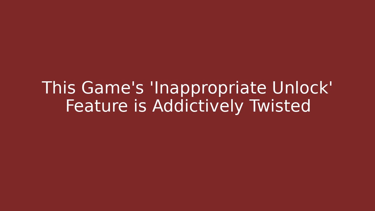 This Game's 'Inappropriate Unlock' Feature is Addictively Twisted