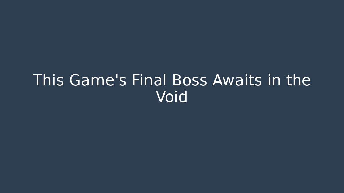 This Game's Final Boss Awaits in the Void