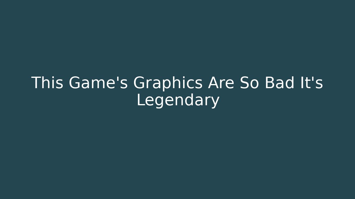 This Game's Graphics Are So Bad It's Legendary