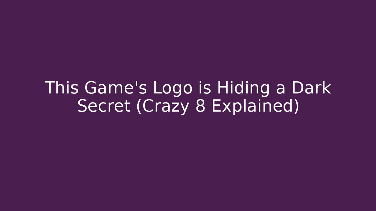 This Game's Logo is Hiding a Dark Secret (Crazy 8 Explained) - The Family Holidays