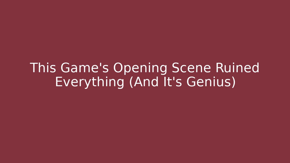 This Game’s Opening Scene Ruined Everything (And It’s Genius)
