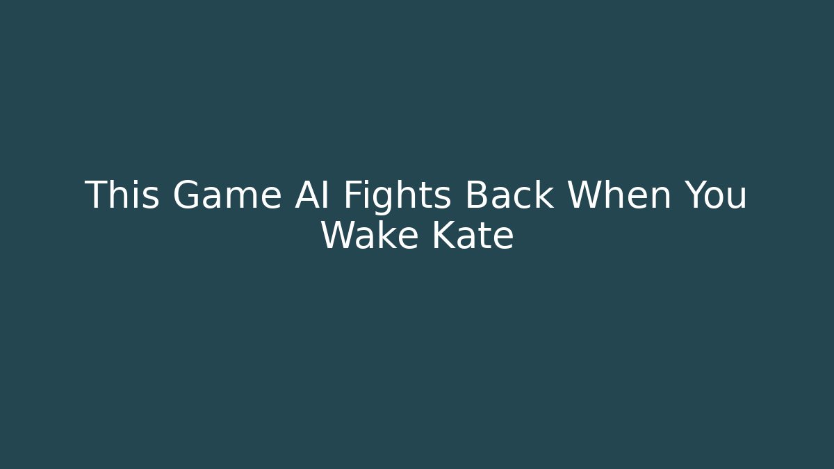 This Game AI Fights Back When You Wake Kate