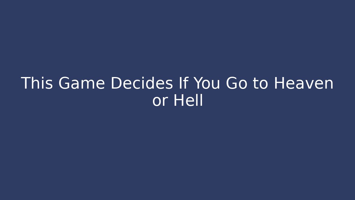 This Game Decides If You Go to Heaven or Hell